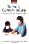 The Art of Classroom Inquiry: A Handbook for Teacher-Researchers