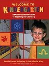 Welcome to Kindergarten: A Month-by-Month Guide to Teaching and Learning