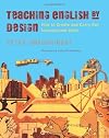 Teaching English by Design: How to Create and Carry Out Instructional Units