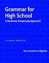 Grammar for High School: A Sentence-Composing Approach---A Student Worktext