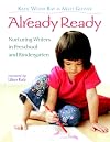 Already Ready: Nurturing Writers in Preschool and Kindergarten