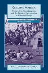 Creative writing : translation, bookkeeping, and the work of imagination in colonial Kenya