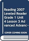 READING 2007 LEVELED READER GRADE 1 UNIT 4 LESSON 3 ADVANCED ADVANCED
