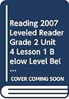 READING 2007 LEVELED READER GRADE 2 UNIT 4 LESSON 1 BELOW LEVEL BELOW LEVEL