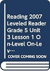 READING 2007 LEVELED READER GRADE 5 UNIT 3 LESSON 1 ON-LEVEL ON-LEVEL