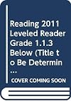READING 2011 LEVELED READER GRADE 1.1.3 BELOW (TITLE TO BE DETERMINED)