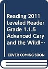 READING 2011 LEVELED READER GRADE 1.1.5 ADVANCED CARY AND THE WILDLIFE SHELTER