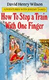 How to Stop a Train with One Finger (Adventures with Jeremy James)
