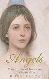 Angels: True Stories of How They Touch Our Lives