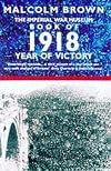 The Imperial War Museum Book of 1918: Year of Victory