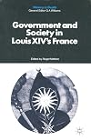 Government and Society in Louis XIV's France (Studies in Economic and Social History)