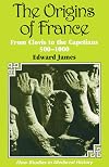 The Origins of France: From Clovis to the Capetians, 500-1000