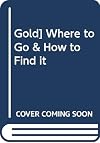 Gold] Where to Go & How to Find It