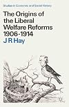 The origins of the liberal welfare reforms 1906-1914