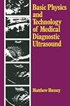 Basic Physics and Technology of Medical Diagnostic Ultrasound