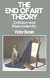 The End of Art Theory: Criticism and Postmodernity (Communications and Culture)