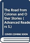 The Road from Colonus and Other Stories (Advanced Readers)
