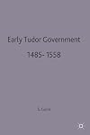 Early Tudor Government, 1485-1558