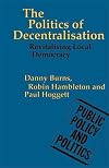 The Politics of Decentralisation: Revitalising Local Government (Public Policy and Politics)