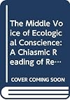 The Middle Voice of Ecological Conscience: A Chiasmic Reading of Responsibility in the Neighborhood of Levinas, Heidegger and Others