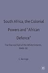 South Africa, the colonial powers and "African defence" : the rise and fall of the white entente, 1948-60