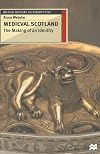Medieval Scotland: The Making of an Identity