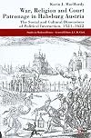 War, Religion and Court Patronage in Habsburg Austria: The Social and Cultural Dimensions of Political Interaction, 1521-1622