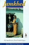 Jamkhed: A Comprehensive Rural Health Project (2nd ed.)