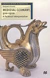 Medieval Germany, 500-1300: A Political Interpretation