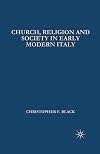 Church, Religion and Society in Early Modern Italy (European Studies Series)
