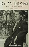Dylan Thomas: His Life and Work