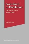 From Reich to Revolution: German History 1558-1806