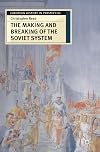 The Making and Breaking of the Soviet System: An Interpretation
