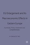 EU Enlargement and Its Macroeconomic Effects in Eastern Europe: Currencies, Prices, Investment and Competitiveness (Studies in Economic Transition)