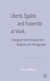 Libert¿, ¿galit¿ and Fraternit¿ At Work: Changing French Employment Relations and Management