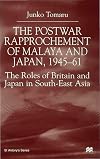 The postwar rapprochement of Malaya and Japan, 1945-61 : the roles of Britain and Japan in South-East Asia