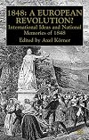 1848 European Revolution: International Ideas and National Memories of 1848