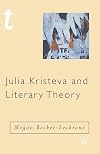 Julia Kristeva and Literary Theory (Transitions S.)