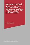 Women in Dark Age and Early Medieval Europe c.500-1200 (European Culture and Society)
