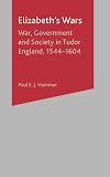 Elizabeth's Wars: War, Government and Society in Tudor England, 1544-1604