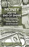 Money and the End of Empire: British International Economic Policy and the Colonies, 1947-58