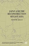 Japan and the Reconstruction of East Asia (International Political Economy)