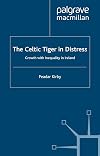 The Celtic Tiger in Distress: Growth with Inequality in Ireland (International Political Economy Series)