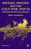 Britain, Sweden, and the cold war, 1945-54 : understanding neutrality