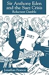 Sir Anthony Eden and the Suez crisis : reluctant gamble