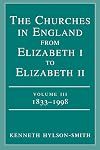 The Churches in England from Elizabeth I to Elizabeth II: 1833-1998 vol. 3