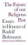 The Future of our religious past; essays in honour of Rudolf Bultmann