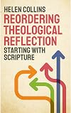 Reordering Theological Reflection: Starting with Scripture