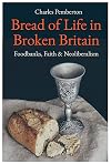 Bread of Life in Broken Britain: Foodbanks, Faith and Neoliberalism