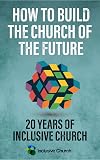 How to Build the Church of the Future: 20 Years of Inclusive Church